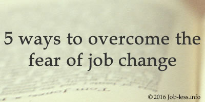 5 ways to overcome the fear of job change